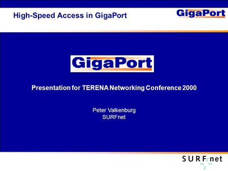 Presentation for TERENA Networking Conference 2000 Peter Valkenburg SURFnet High-Speed Access in GigaPort.