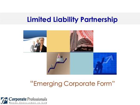 Limited Liability Partnership “ Emerging Corporate Form”
