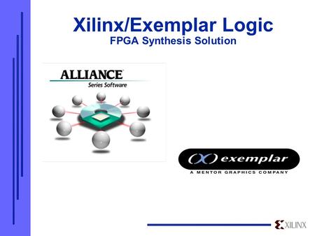 Xilinx/Exemplar Logic FPGA Synthesis Solution. LeonardoSpectrum Powerful Integrated Modular ASIC & FPGA.
