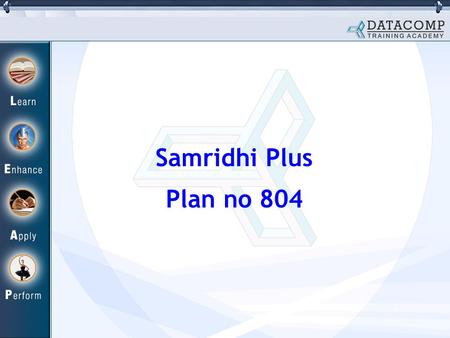 Samridhi Plus Plan no 804. HIGHLIGHTS OF THE PLAN A Unit Linked Insurance Plan that offers best of the Stock Market through Samridhi Plus Fund. Highest.