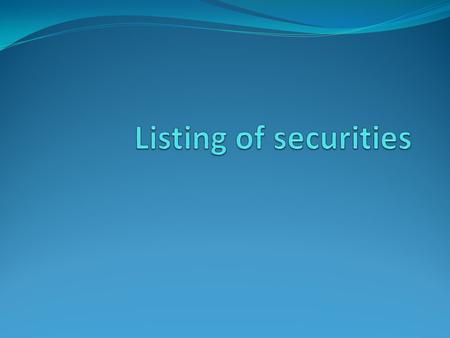 Introduction Listing refers to the admission of security of a public limited company on a recognized stock exchange for trading. Listing of securities.