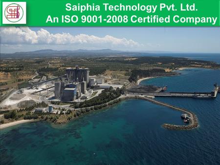 Saiphia Technology Pvt. Ltd. An ISO 9001-2008 Certified Company Saiphia Technology Pvt. Ltd. An ISO 9001-2008 Certified Company.