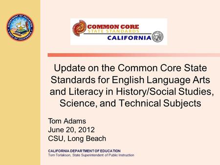 CALIFORNIA DEPARTMENT OF EDUCATION Tom Torlakson, State Superintendent of Public Instruction Update on the Common Core State Standards for English Language.