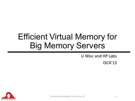 Efficient Virtual Memory for Big Memory Servers U Wisc and HP Labs ISCA’13 Architecture Reading Club Summer'131.