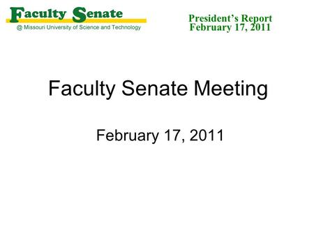 Faculty Senate Meeting February 17, 2011 President’s Report February 17, 2011.