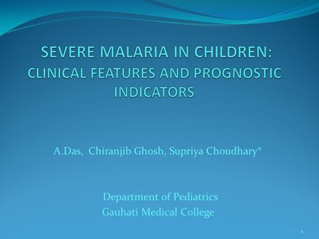 A.Das, Chiranjib Ghosh, Supriya Choudhary* Department of Pediatrics Gauhati Medical College 1.