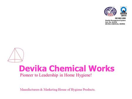 Devika Chemical Works Pioneer to Leadership in Home Hygiene! Manufacturers & Marketing House of Hygiene Products.