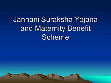 Jannani Suraksha Yojana and Maternity Benefit Scheme