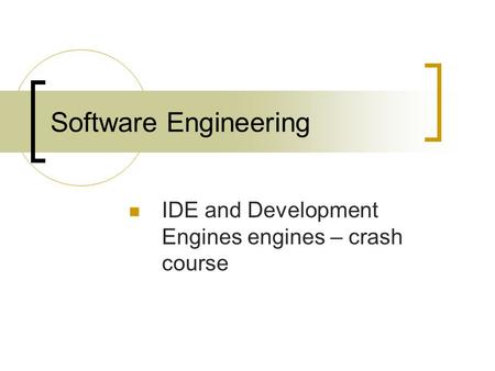 Software Engineering IDE and Development Engines engines – crash course.