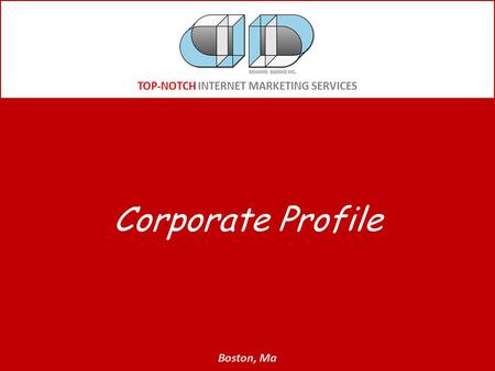 TOP-NOTCH INTERNET MARKETING SERVICES Corporate Profile Boston, Ma.
