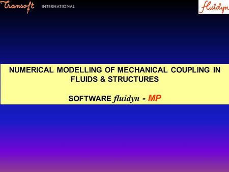 NUMERICAL MODELLING OF MECHANICAL COUPLING IN FLUIDS & STRUCTURES SOFTWARE fluidyn - MP.