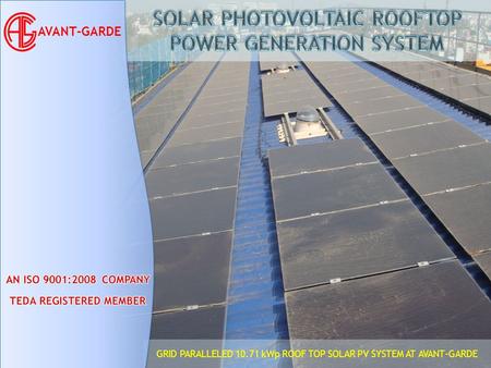 GRID PARALLELED 10.71 kWp ROOF TOP SOLAR PV SYSTEM AT AVANT-GARDE AVANT-GARDE.