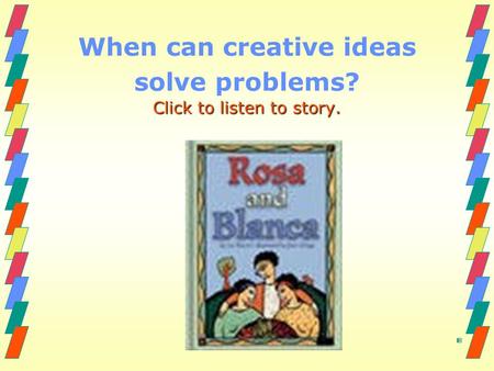 When can creative ideas solve problems? Click to listen to story.