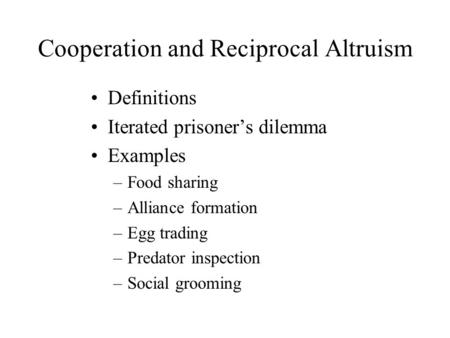 Cooperation and Reciprocal Altruism