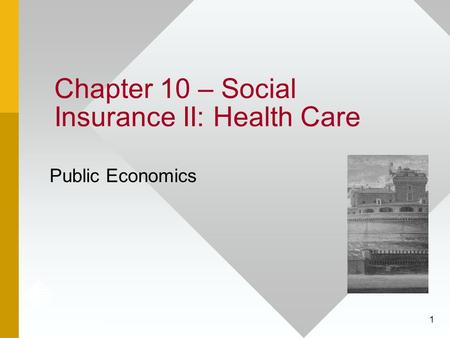 1 Chapter 10 – Social Insurance II: Health Care Public Economics.
