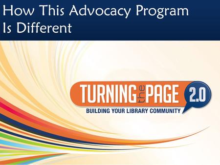 How This Advocacy Program Is Different. How This Advocacy Program Is Different Developed and presented by With generous support from.
