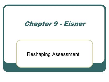 Chapter 9 - Eisner Reshaping Assessment. Why the need to broaden evaluation? During the 1970s, it became increasingly clear that SAT scores were dropping.