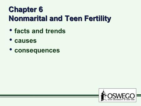 Chapter 6 Nonmarital and Teen Fertility facts and trends causes consequences facts and trends causes consequences.