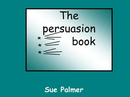The persuasion 		 book * * * Sue Palmer.
