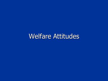 Welfare Attitudes. Outline Review of Welfare Policies Review of Welfare Policies Discussion of Svallfors’ methodology and the relationship between attitudes.