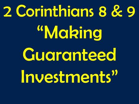 2 Corinthians 8 & 9 “Making Guaranteed Investments”