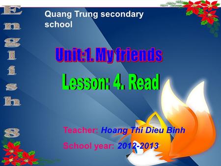 Quang Trung secondary school Teacher: Hoang Thi Dieu Binh School year: 2012-2013.