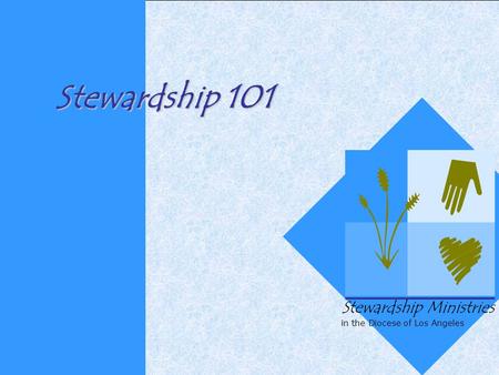 Stewardship 101 Stewardship Ministries in the Diocese of Los Angeles.