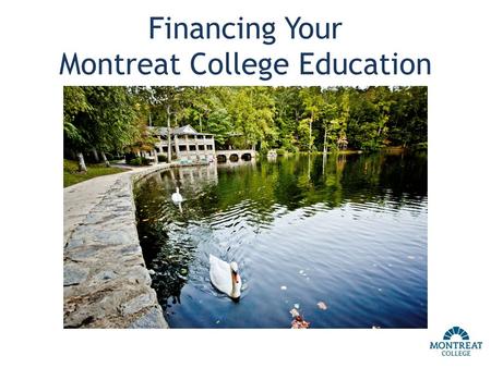 Financing Your Montreat College Education. How Much Does It Cost? Tuition, Fees, Room and Board: $30,692 Off Campus Students: $23,198.
