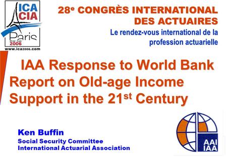 IAA Response to World Bank Report on Old-age Income Support in the 21 st Century IAA Response to World Bank Report on Old-age Income Support in the 21.
