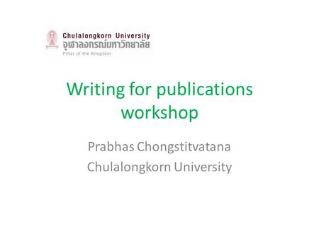 Writing for publications workshop Prabhas Chongstitvatana Chulalongkorn University.