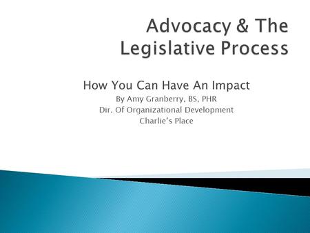 How You Can Have An Impact By Amy Granberry, BS, PHR Dir. Of Organizational Development Charlie’s Place.