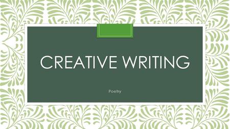 CREATIVE WRITING Poetry. Free Verse- Free verse is a literary device that can be defined as poetry that is free from limitations of regular meter or rhythm.
