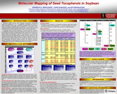 Molecular Mapping of Seed Tocopherols in Soybean HEINRICH S. WOHLESER 1, YUKIO KAKUDA 2, and ISTVAN RAJCAN 3 1 University of Guelph, Department of Plant.