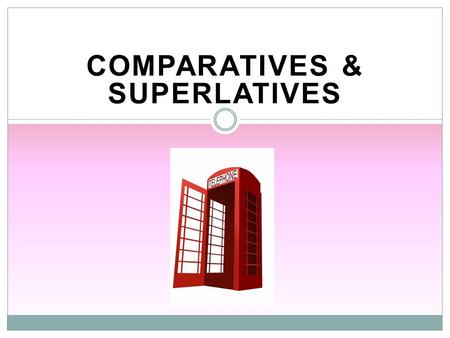 COMPARATIVES & SUPERLATIVES. Introduction Comparatives and Superlatives are special forms of adjectives. They are used to compare two or more things.