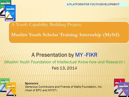 A Youth Capability Building Project- Muslim Youth Scholar Training Internship (MyStI) A Presentation by MY -FIKR (Muslim Youth Foundation of Intellectual.