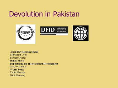Devolution in Pakistan. Government's intentions Principal objectives: to inject new blood into a political system considered to be the domain of historically.