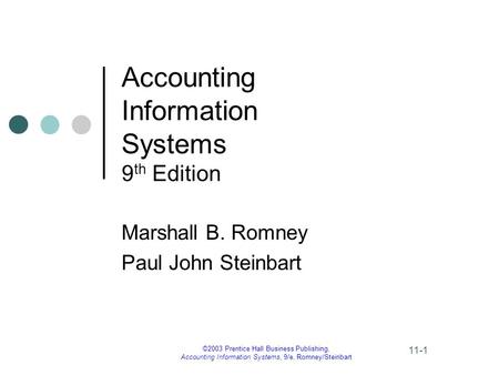 ©2003 Prentice Hall Business Publishing, Accounting Information Systems, 9/e, Romney/Steinbart 11-1 Accounting Information Systems 9 th Edition Marshall.