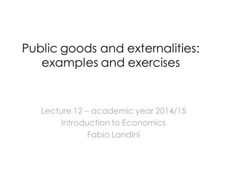 Public goods and externalities: examples and exercises