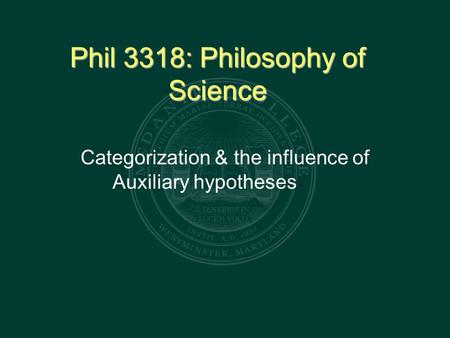 Phil 3318: Philosophy of Science Categorization & the influence of Auxiliary hypotheses.