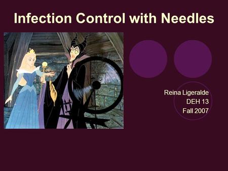 Infection Control with Needles Reina Ligeralde DEH 13 Fall 2007.