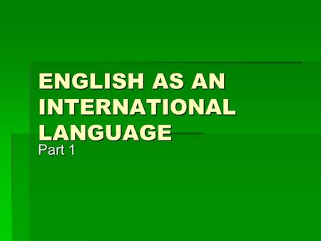 ENGLISH AS AN INTERNATIONAL LANGUAGE