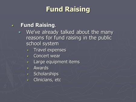 Fund Raising Fund Raising. Fund Raising. We've already talked about the many reasons for fund raising in the public school systemWe've already talked about.