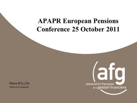 APAPR European Pensions Conference 25 October 2011 Pierre BOLLON Director General.