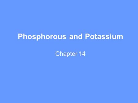 Phosphorous and Potassium Chapter 14. The only thing special about these phosphate species is that they are the dominant ones in the typical range of.