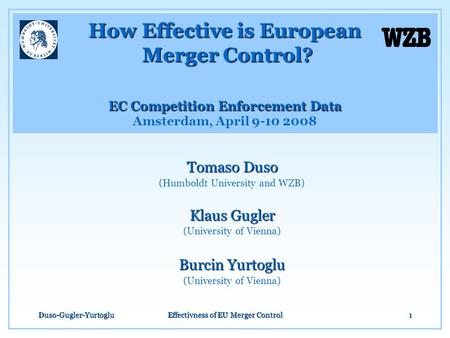 Duso-Gugler-YurtogluEffectivness of EU Merger Control1 How Effective is European Merger Control? EC Competition Enforcement Data How Effective is European.