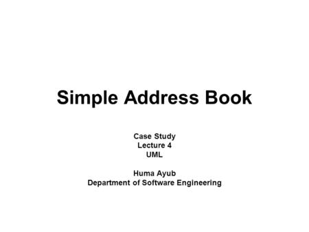 Case Study Lecture 4 UML Huma Ayub Department of Software Engineering