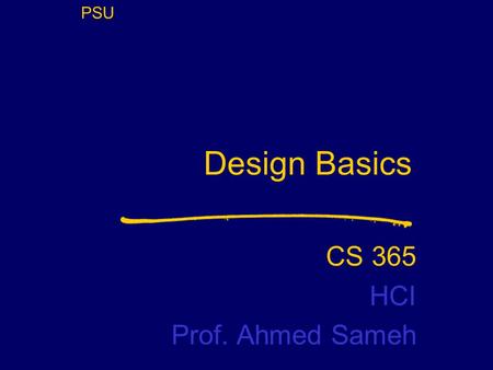 PSU Design Basics CS 365 HCI Prof. Ahmed Sameh Student Name Server Utah School of Computing slide 2 Thesis HCI intrinsically involves design -“ an interface.