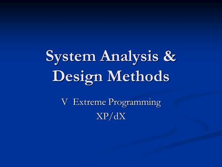 System Analysis & Design Methods V Extreme Programming XP/dX.