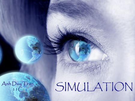 SIMULATION Anh Duy Tran 11C. INTRODUCTION Simulation is the imitation of some real thing, state of affairs, or process. The act of simulating something.