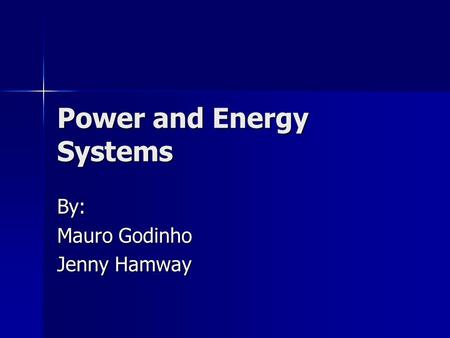 Power and Energy Systems By: Mauro Godinho Jenny Hamway.